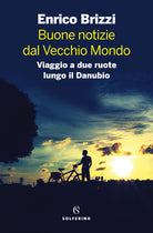 Cover of Buone notizie dal Vecchio Mondo. Viaggio a due ruote lungo il Danubio