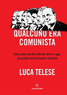 Cover of Qualcuno era comunista. Dalla caduta del Muro alla fine del PCI a oggi, una grande storia di leader e di popolo