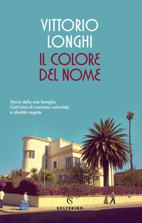 Cover of colore del nome. Storia della mia famiglia. Cent'anni di razzismo coloniale e identità negate