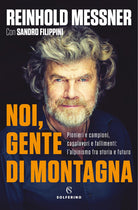 Cover of Noi, gente di montagna. Pionieri e campioni, capolavori e fallimenti: l'alpinismo fra storia e futuro