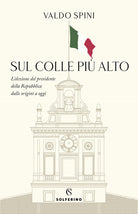 Cover of Sul colle più alto. L'elezione del presidente della Repubblica dalle origini a oggi