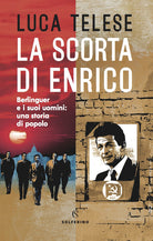 Cover of scorta di Enrico. Berlinguer e i suoi uomini: una storia di popolo