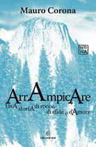 Cover of Arrampicare. Una storia di rocce, di sfide e d'amore