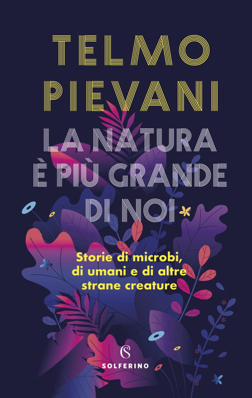 Cover of natura è più grande di noi. Storie di microbi, di umani e di altre strane creature
