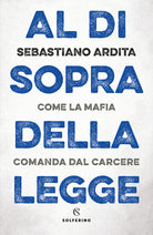 Cover of Al di sopra della legge. Come la mafia comanda dal carcere
