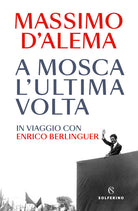 Cover of A Mosca l'ultima volta. In viaggio con Enrico Berlinguer