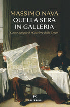 Cover of Quella sera in galleria. Come nacque il «Corriere della Sera»