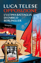 Opposizione. L'ultima battaglia di Enrico Berlinguer