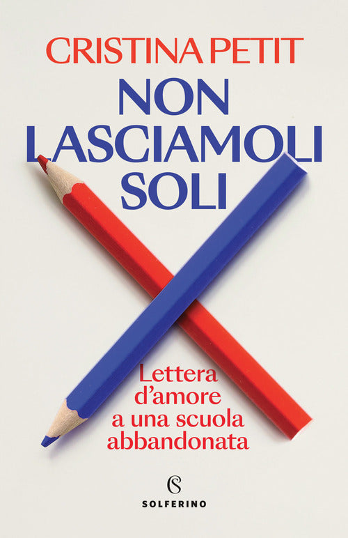 Cover of Non lasciamoli soli. Lettera d'amore a una scuola abbandonata