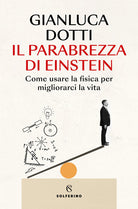 Il parabrezza di Einstein. Come usare la fisica per migliorarci la vita