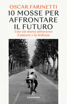 Cover of 10 mosse per affrontare il futuro. Una vita nuova attraverso il piacere e la bellezza