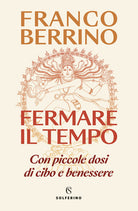 Cover of Fermare il tempo. Con piccole dosi di cibo e benessere