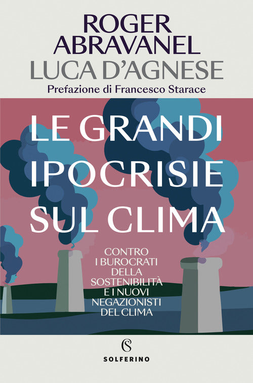 Le grandi ipocrisie sul clima. Contro i burocrati della sostenibilit e i nuovi negazionisti del clima