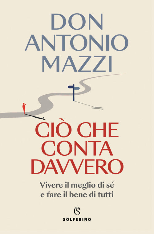 Ci che conta davvero. Vivere il meglio di s e fare il bene di tutti