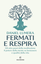 Fermati e respira. Gli otto passi della meditazione. Il potere della mente su benessere e qualit della vita