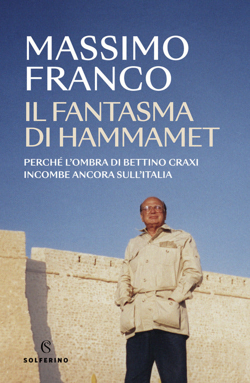 Il fantasma di Hammamet. Perch l'ombra di Bettino Craxi incombe ancora sull'Italia