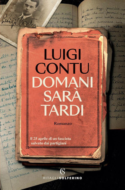 Domani sar tardi. Il 25 aprile di un fascista salvato dai partigiani