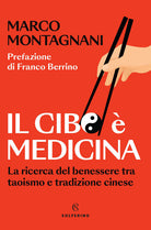 Il cibo medicina. La ricerca del benessere tra taoismo e tradizione cinese