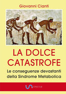 Cover of dolce catastrofe. Le conseguenze devastanti della sindrome metabolica