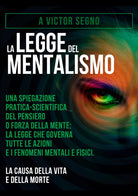 Cover of legge del mentalismo. Una spiegazione pratica-scientifica del pensiero o forza della mente: la legge che governa tutte le azioni e i fenomeni mentali e fisici: la causa della vita e della morte