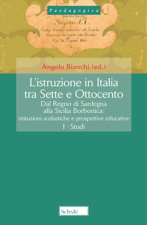 Cover of istruzione in Italia tra Sette e Ottocento. Dal Regno di Sardegna alla Sicilia borbonica. Istituzioni scolastiche e prospettive educative