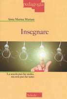 Cover of Insegnare. La scuola può far molto, ma non può far tutto