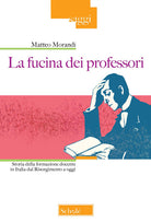 Cover of fucina dei professori. Storia della formazione docente in Italia dal Risorgimento a oggi