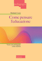 Cover of Come pensare l'educazione. Verso una pedagogia come scienza