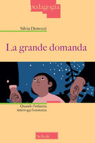 Cover of grande domanda. Quando l'infanzia interroga l'esistenza