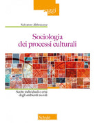 Cover of Sociologia dei processi culturali. Scelte individuali e crisi degli ambienti morali