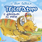 Cover of mio amico triceratopo. Il dinosauro più forte