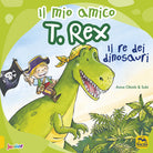 Cover of mio amico T. Rex. Il re dei dinosauri