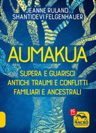 Cover of Aumakua. Supera e guarisci antichi traumi e conflitti familiari e ancestrali