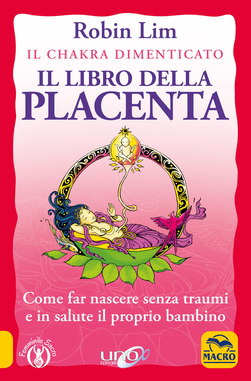 Cover of libro della placenta. Il Chakra dimenticato. Come far nascere senza traumi e in salute il proprio bambino