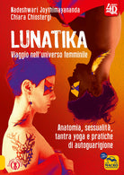 Lunatika 4D. Anatomia, sessualit, tantra yoga e pratiche di autoguarigione