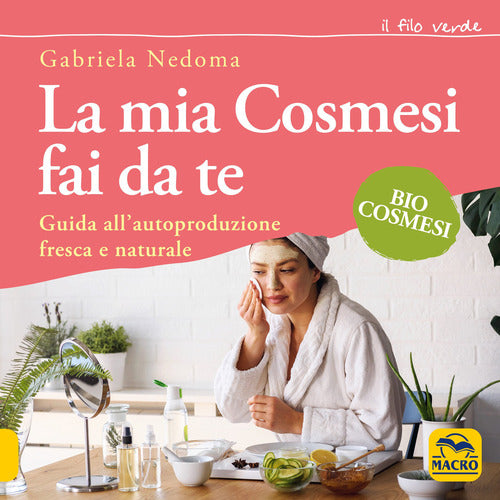 Cover of mia cosmesi fai da te. Guida all'autoproduzione fresca e naturale
