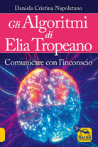 Gli algoritmi di Elia Tropeano. Comunicare con l'inconscio