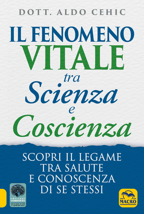 Cover of fenomeno vitale tra scienza e coscienza. Scopri il legame tra salute e conoscenza di se stessi