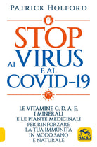 Cover of Stop ai virus e al Covid-19. Le vitamine C, D, A, E, i minerali e le piante medicinali per rinforzare la tua immunità in modo sano e naturale