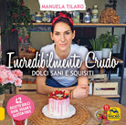 Cover of Incredibilmente crudo. Dolci sani e squisiti. 42 ricette dolci raw, vegan e gluten free