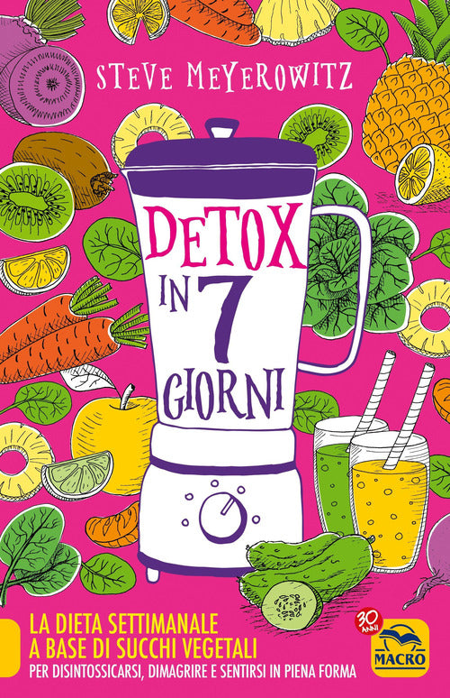 Cover of Detox in 7 giorni. La dieta settimanale a base di succhi vegetali per disintossicarsi, dimagrire e sentirsi in piena forma