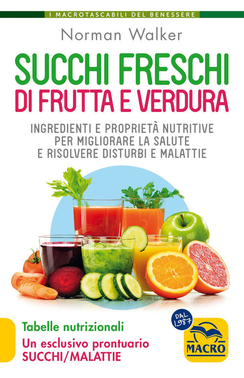 Succhi freschi di frutta e verdura. Ingredienti e propriet nutritive per migliorare la salute e risolvere disturbi e malattie