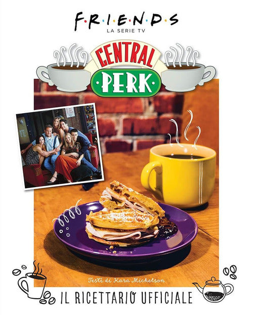 Cover of Friends: il ricettario ufficiale del Central Perk