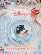 Cover of Festeggia con Disney. La guida ufficiale Disney alle feste. Da Topolino a Oceania!