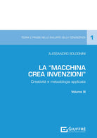 La Macchina Crea Invenzioni. Creativit e metodologia applicata. Vol. 3