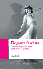 Cover of Eleganza fascista. La moda dagli anni Venti alla fine della guerra