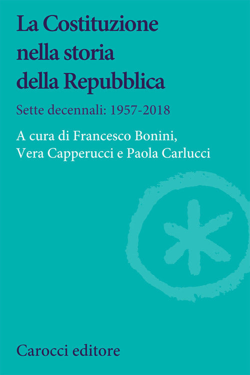 Cover of Costituzione nella storia della Repubblica. Sette decennali: 1957-2018