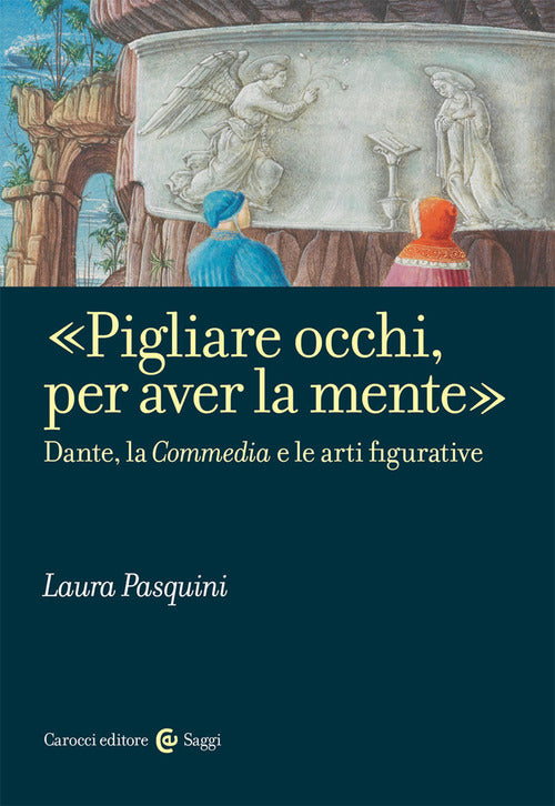 Cover of «Pigliare occhi, per aver la mente». Dante, la «Commedia» e le arti figurative