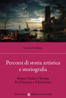 Cover of Percorsi di storia artistica e storiografia. Roma, l'Italia e l'Europa fra il Seicento e il Settecento