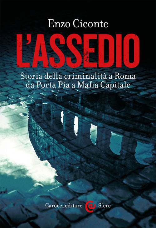 Cover of assedio. Storia della criminalità a Roma da Porta Pia a Mafia capitale